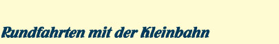 Kleinbahn Rundfahrten